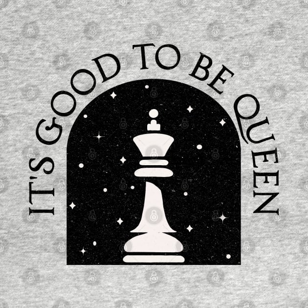 It's Good to be King [Chess Queen] by Blended Designs